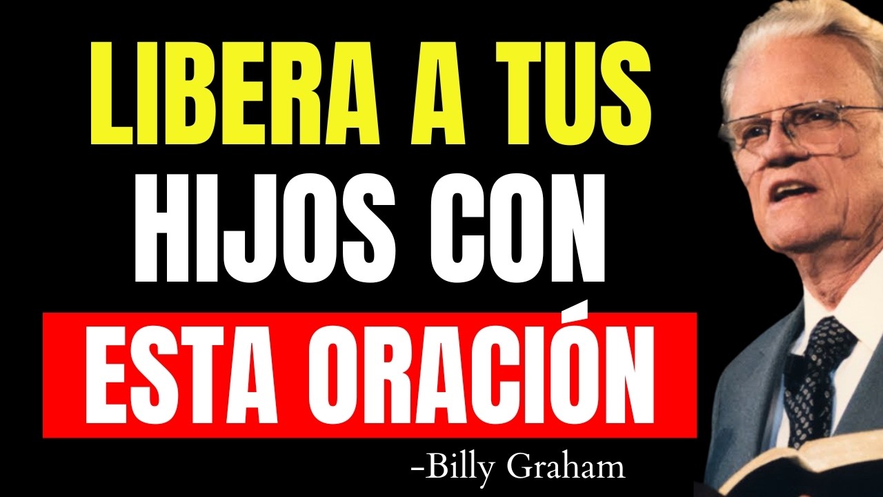 LA ORACIÓN DEFINITIVA PARA ROMPER MALDICIONES Y ATADURAS EN TUS HIJOS | Billy Graham