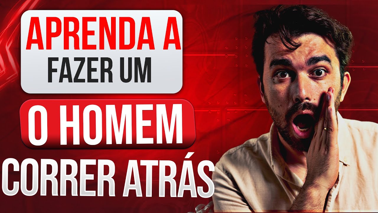 APRENDA A FAZER UM HOMEM CORRER ATRÁS | AULA