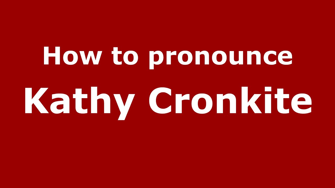 How to pronounce Kathy Cronkite (American English/US)  - PronounceNames.com