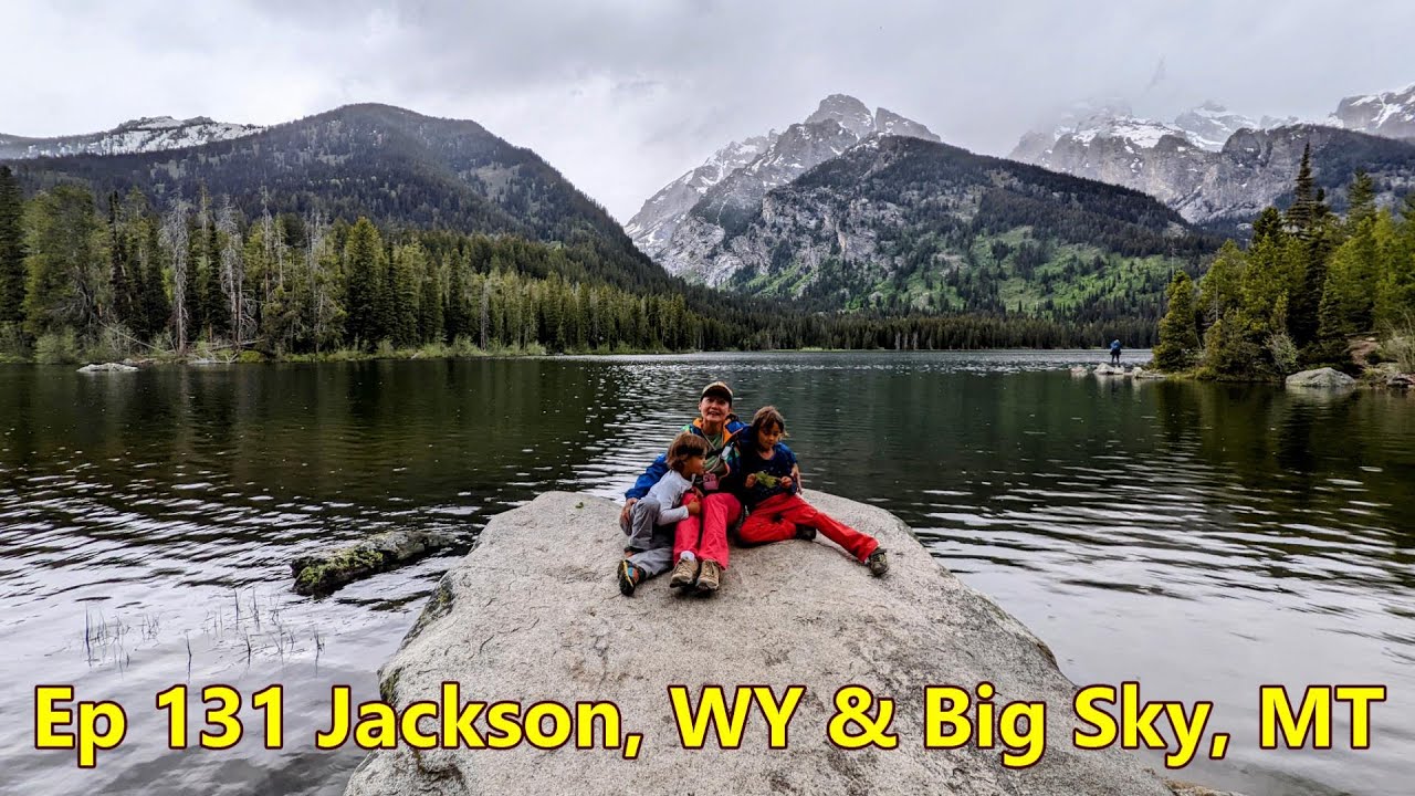 Episode 131 RVing Jackson, WY & Big Sky, MT