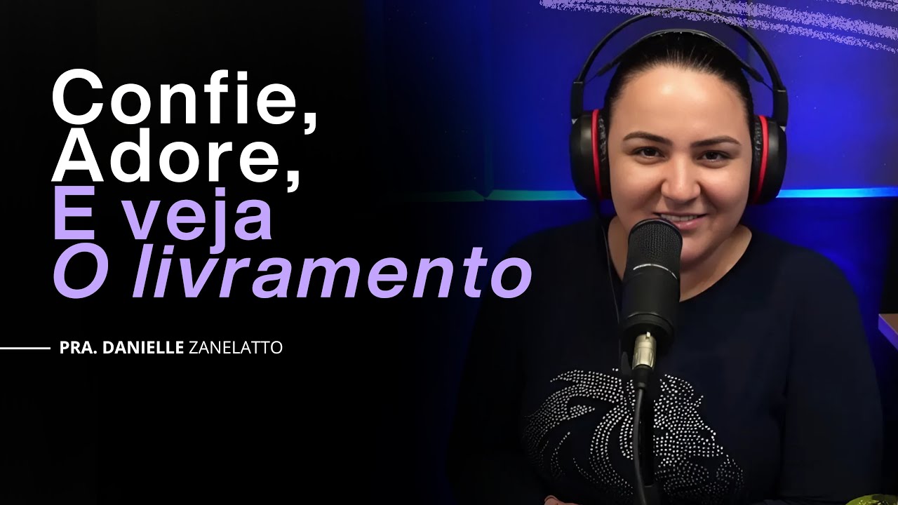 CONFIE, ADORE E VEJA O LIVRAMENTO - Danielle Zanelatto