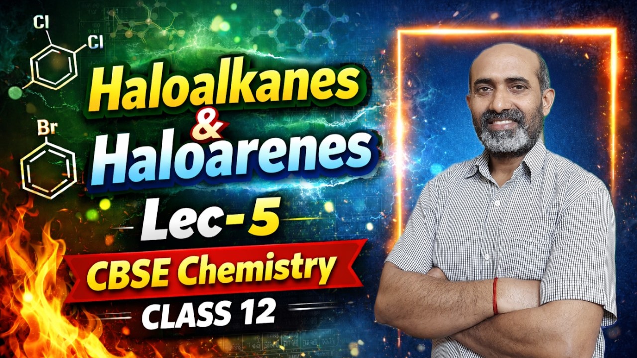 Haloalkanes and Haloarenes | Lecture 5 | CBSE Class 12 Chemistry | Board Exam 2027