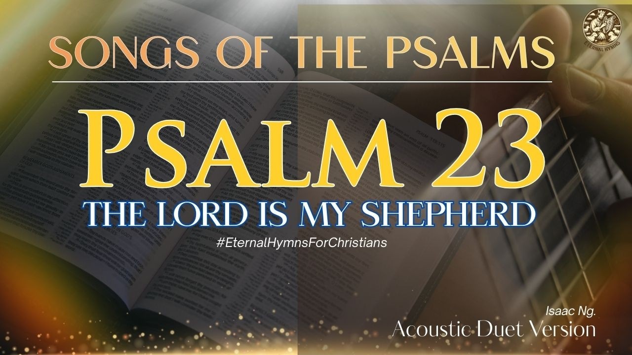 PSALM 23 - THE LORD IS MY SHEPHERD #EternalHymnsForChristian #WorshipForAmerica #eternalhymns