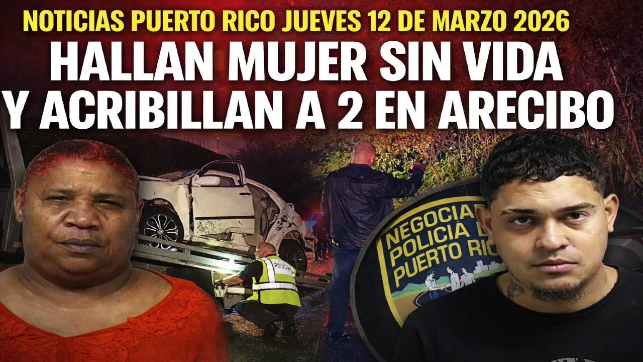 Noticias Puerto Rico 3/12/2026: hallan mujer sin vida en Hatillo y doble homicidio en Arecibo