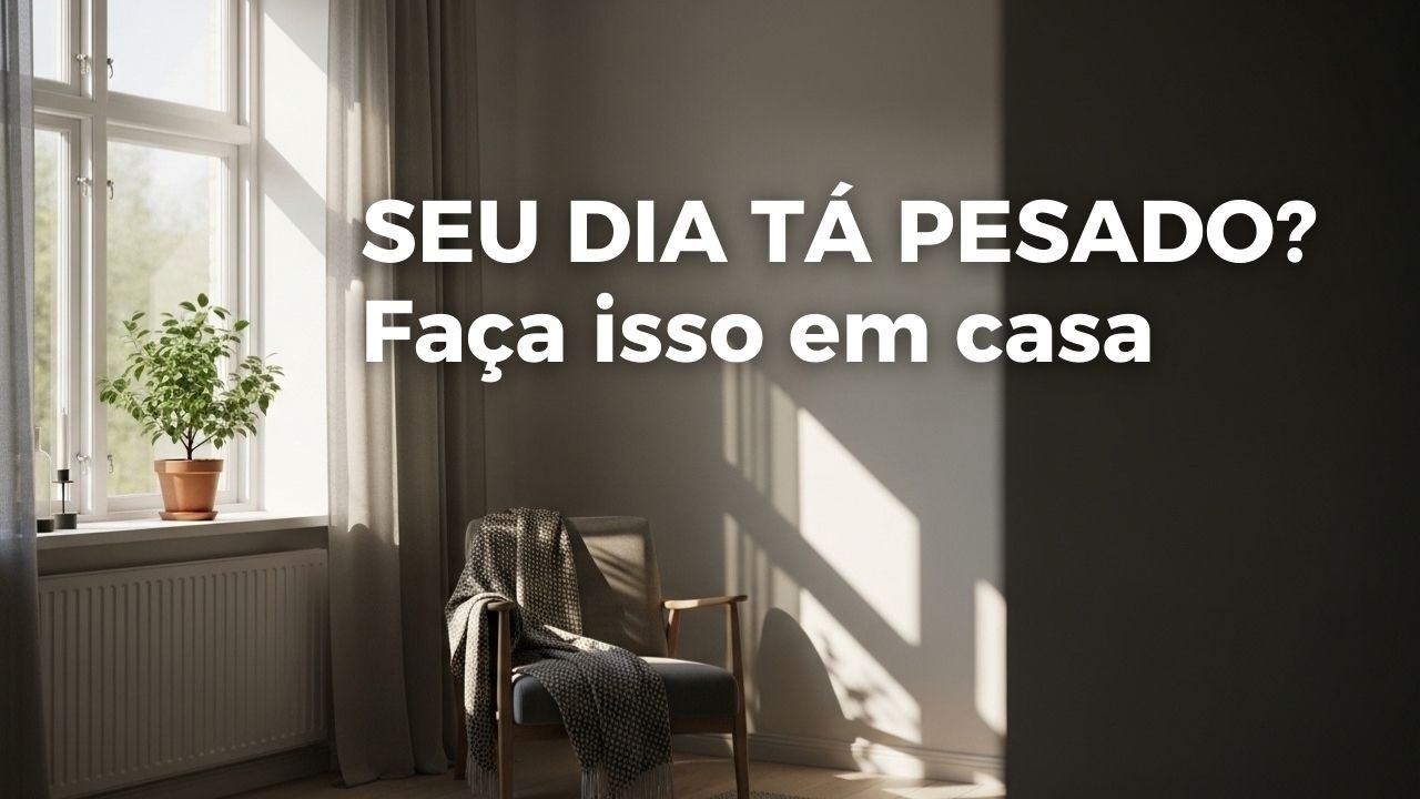 7 Coisas Simples para Fazer em Casa Quando o Dia Está Difícil