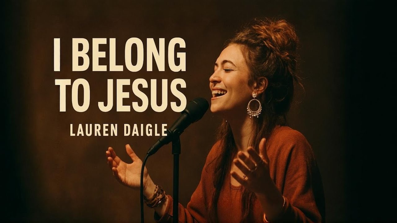 Lauren Daigle–I Belong to Jesus | Powerful Worship Song Inspired by 2026