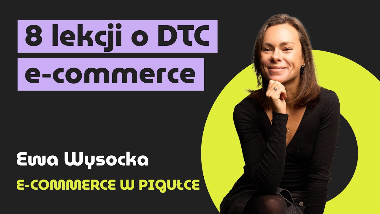 D2C w praktyce: 8 lekcji od firm, kt&oacute;re naprawdę rosną | o e-commerce z Ewą Wysocką
