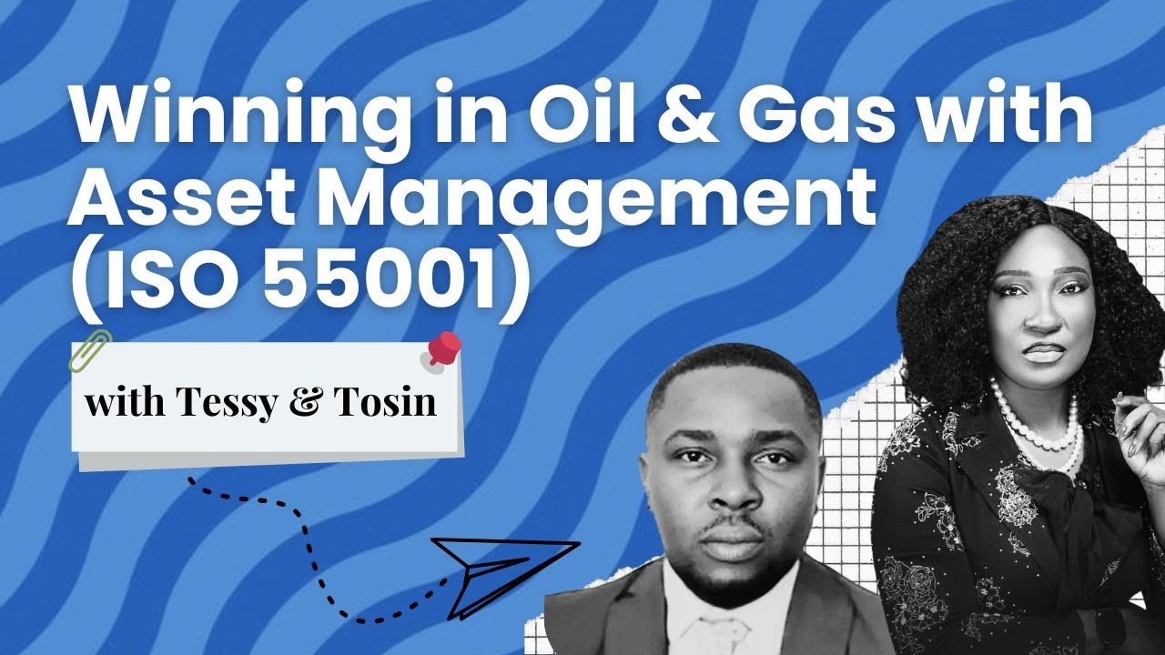 Winning in Oil & Gas with Asset Management (ISO 55001) with Engr. Tessy Ewuzie N. and Tosin Labeodan