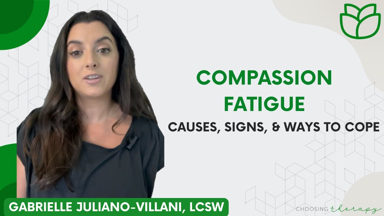 Compassion Fatigue: Causes, Signs, & Ways to Cope
