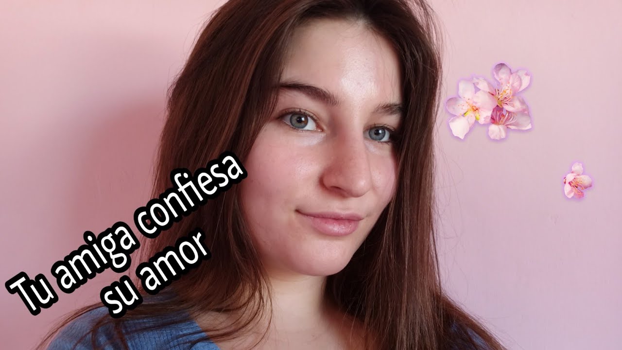 ASMR/TU AMIGA ENAMORADA DE VOS 3.O