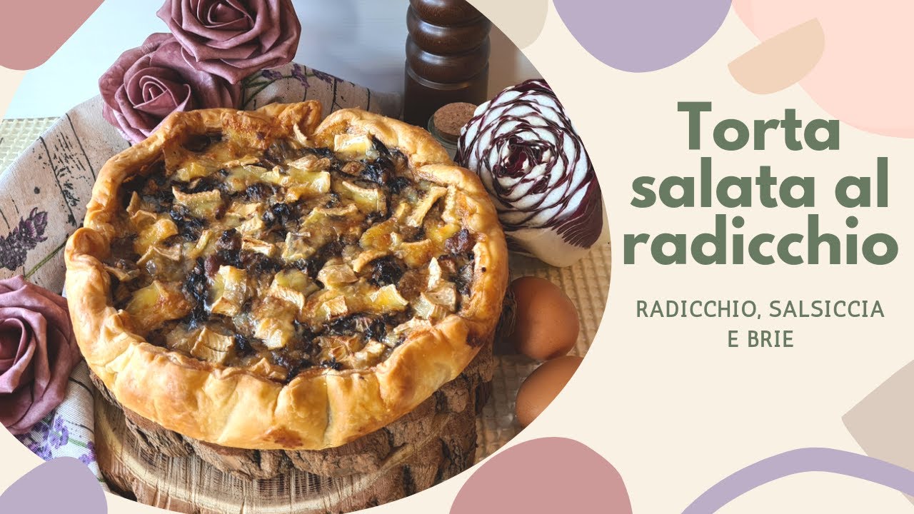 TORTA SALATA AL RADICCHIO, SALSICCIA E BRIE | con pasta sfoglia pronta
