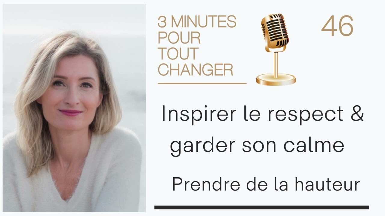 46. Comment garder son calme et inspirer le respect | Prendre de la hauteur