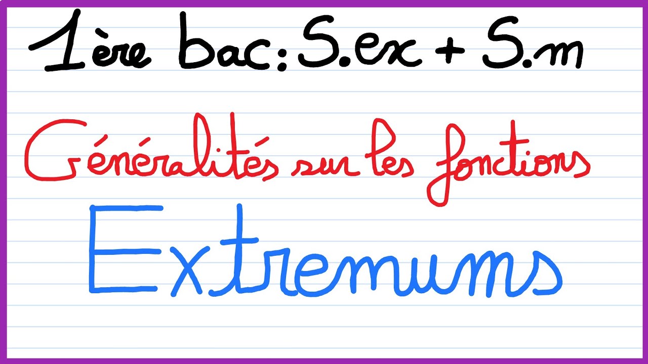 1ère bac S.ex et Sm : Généralités sur les fonctions : Extremums - valeur maximale - valeur minimale