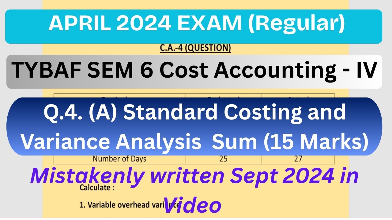 TYBAF SEM 6 Cost Accounting -IV Q.4. (A) Standard Costing and Variance Analysis Sum