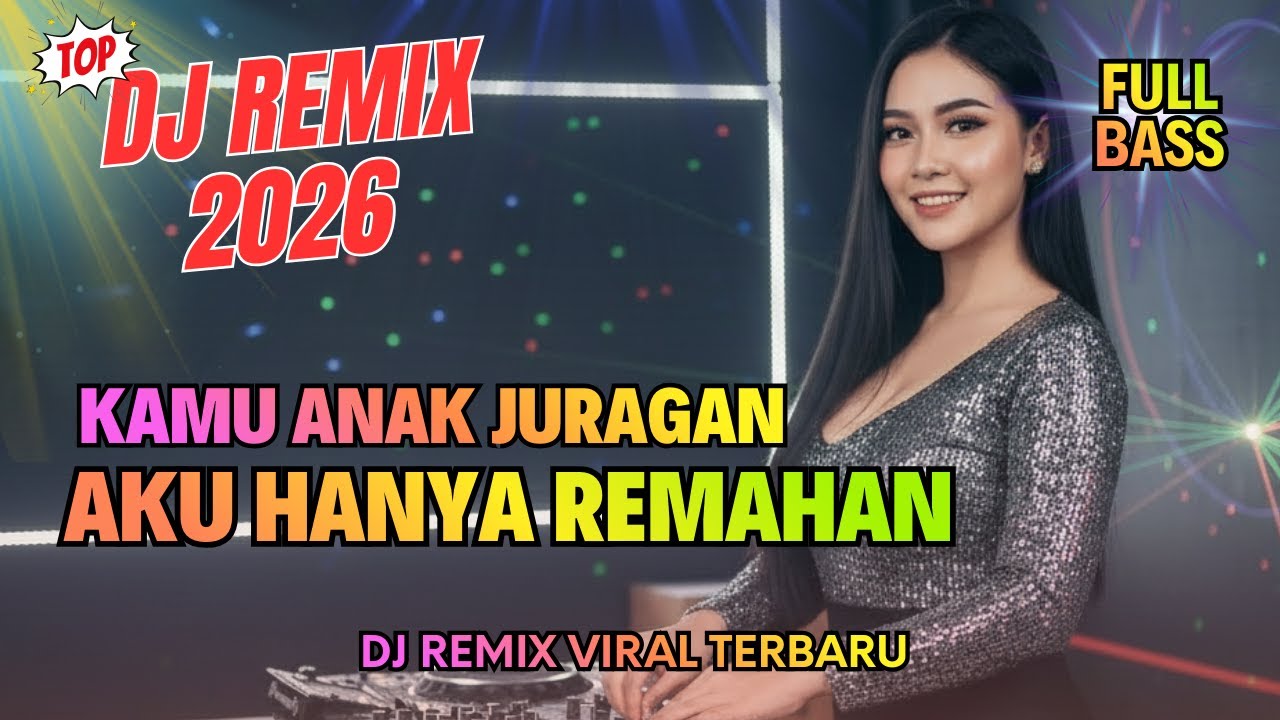 DJ Kamu Anak Juragan, Aku Hanya Remahan | 🔥 DJ Remix Full Bass Terbaru 2026 | Bass Goyang Official