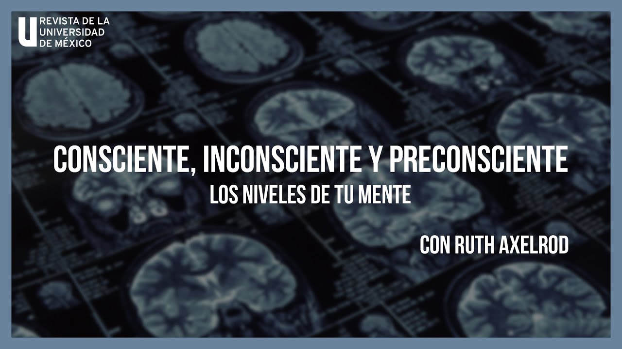 Consciente, inconsciente y preconsciente: Los niveles de tu mente, con Ruth Axelrod