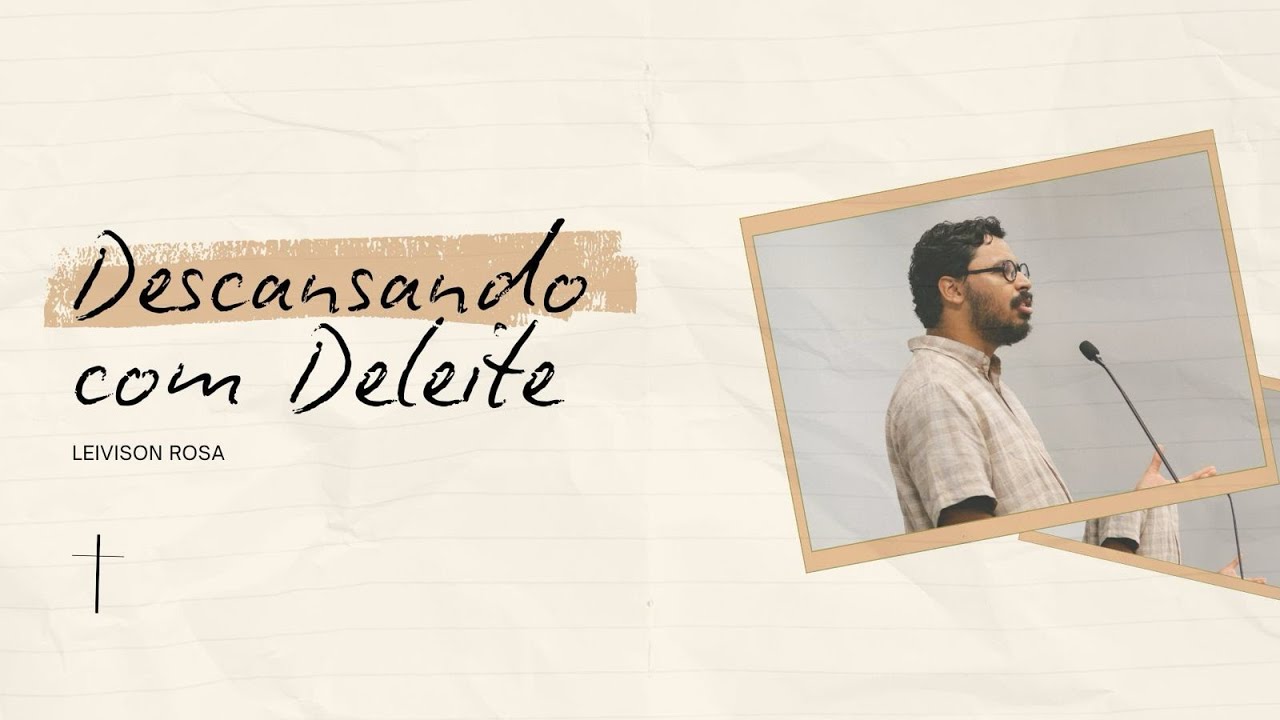 Descansando com Deleite - Leivison Rosa (Êxodo 5:1-9 - Série: O Evangelho na Vida)