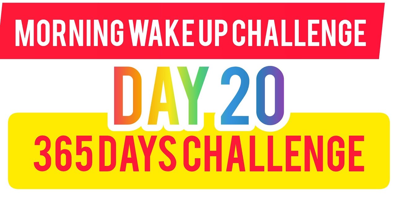 morning wake up challenge day 20