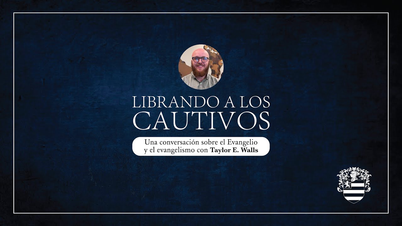 LIBRANDO A LOS CAUTIVOS: Una conversación sobre el Evangelio y el Evangelismo