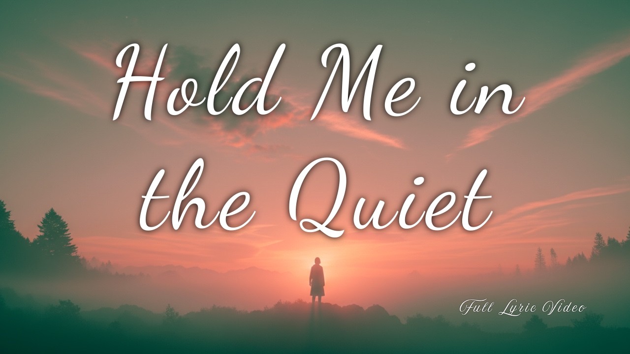 Hold Me in the Quiet | Full Lyric Video