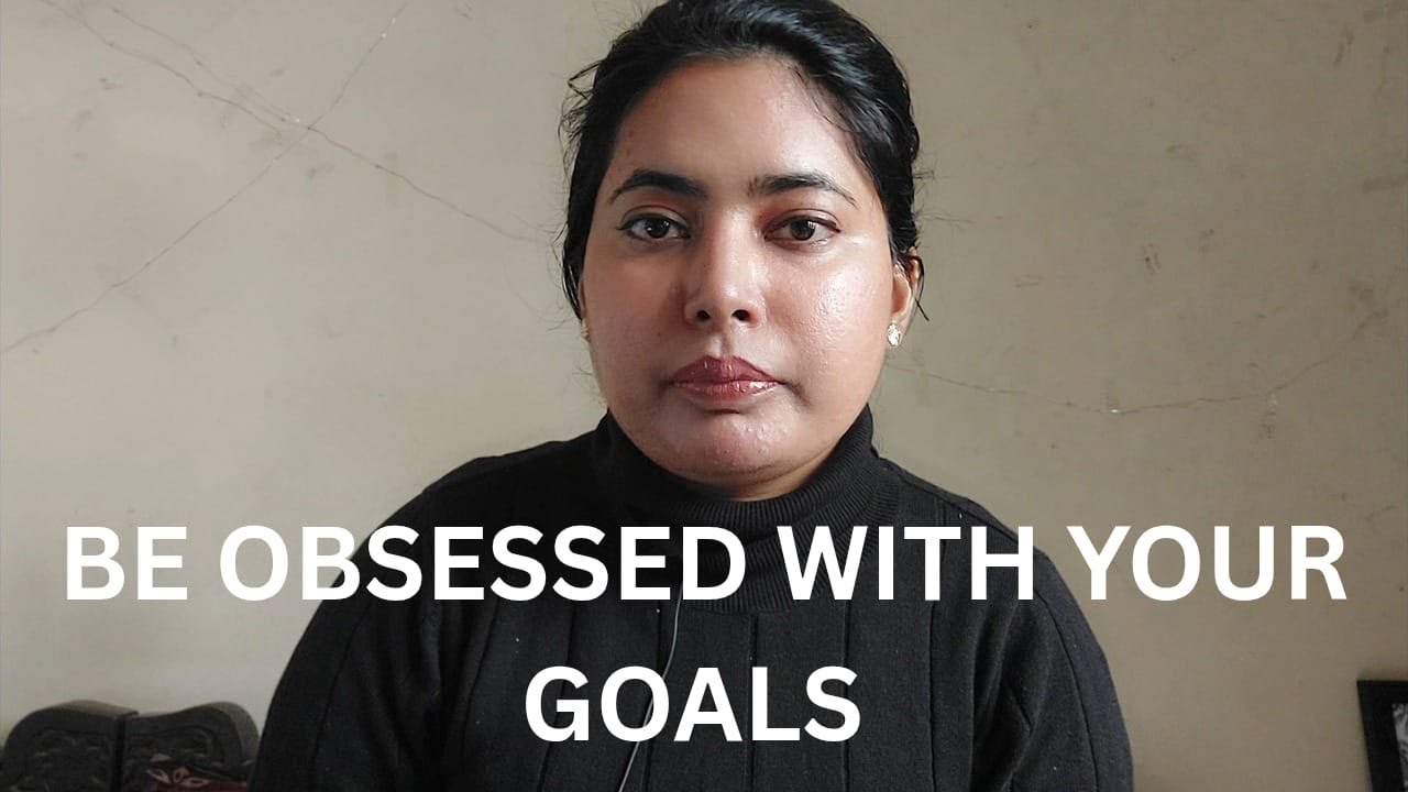 BE OBSESSED WITH YOUR GOALS