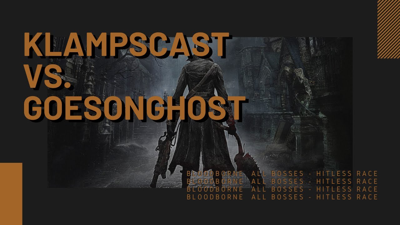 Hitless Race | Klampscast vs. GoesOnGhost | Bloodborne - ALL BOSSES