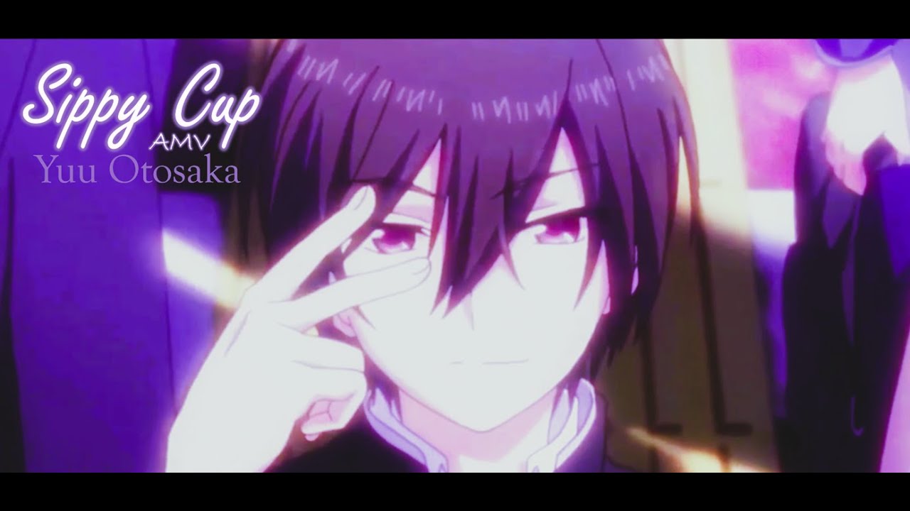 Yuu Otosaka | Sippy Cup | AMV