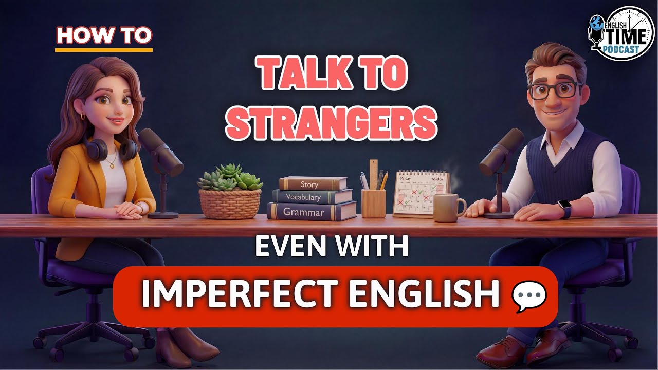 How to Talk to Strangers — Even with Imperfect English ｜Build Your Confidence