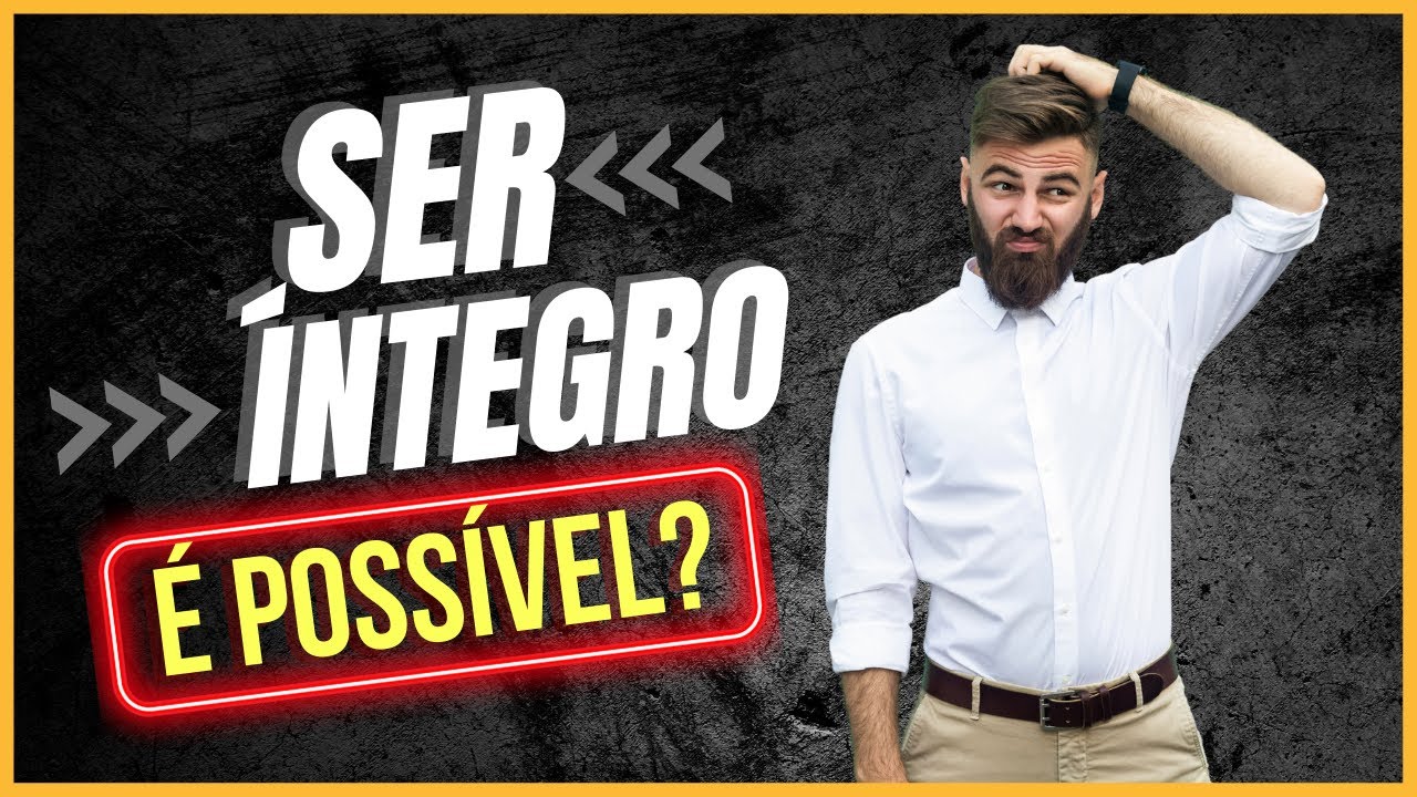 Voc&ecirc; &eacute; &Iacute;NTEGRO? - MOMENTO DE INTEGRIDADE PARA L&Iacute;DERES