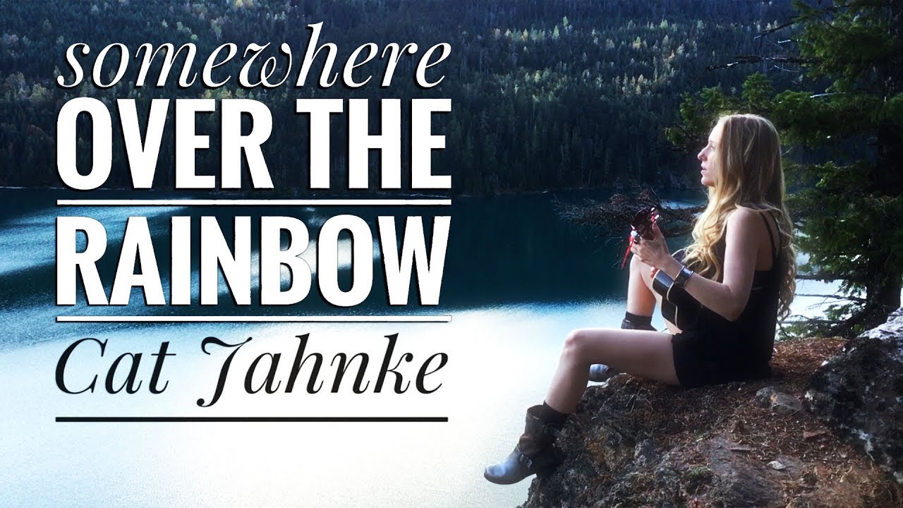 Somewhere Over The Rainbow - Cat Jahnke