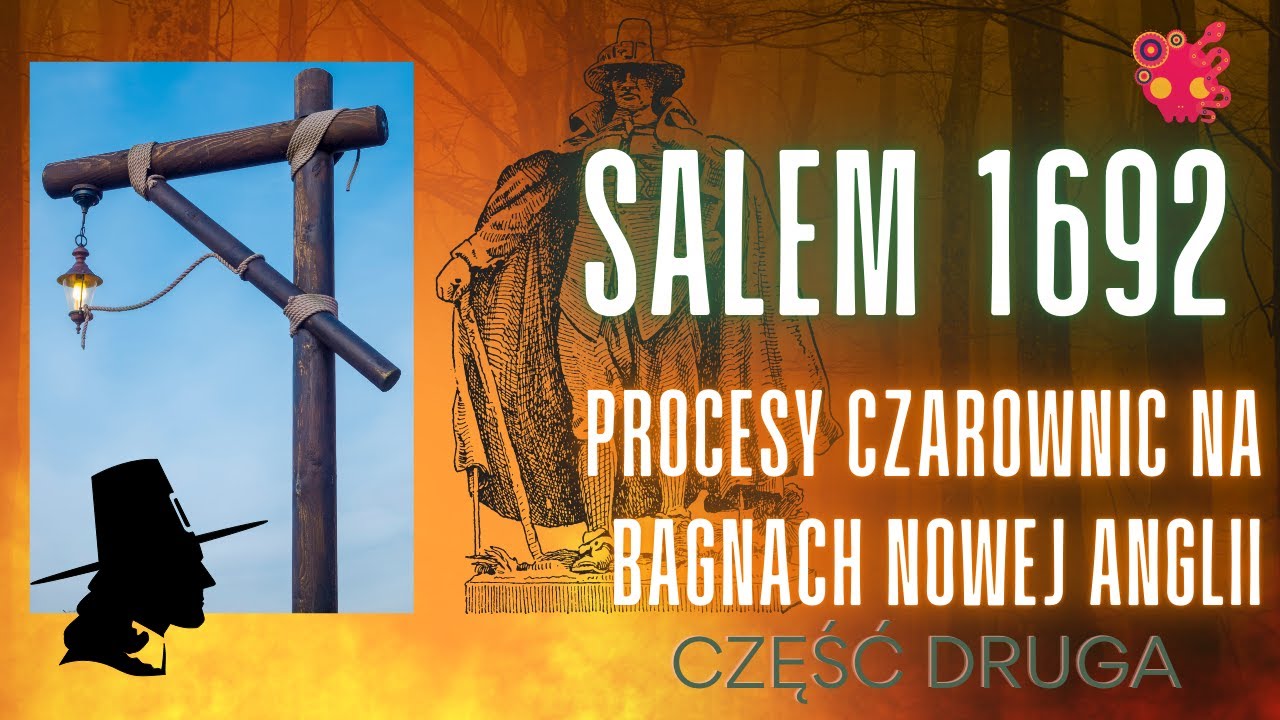Salem 1692 - czemu Nową Anglię ogarnęła obsesja na punkcie wiedźm? CZĘŚĆ DRUGA