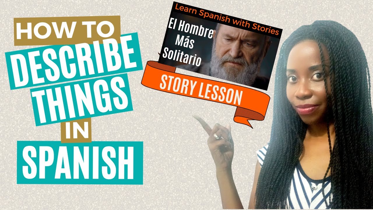 How to describe things in Spanish (the proper use of adjectives)