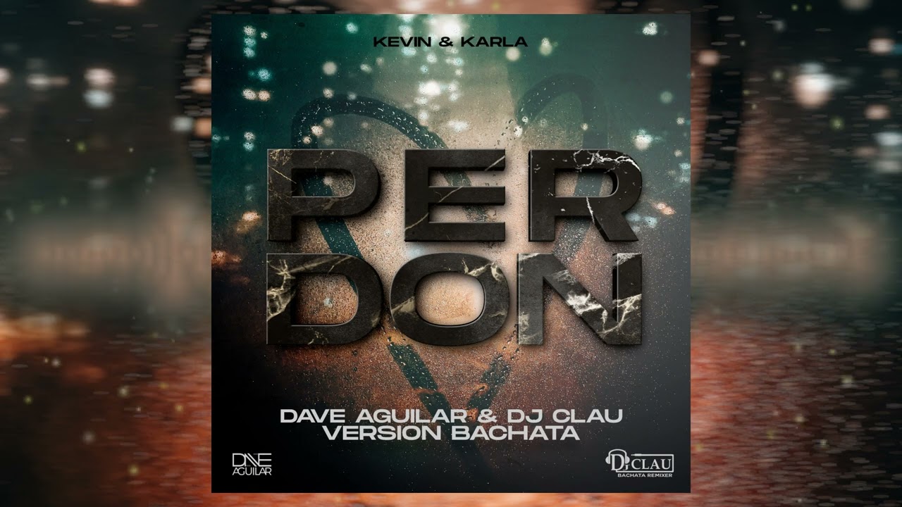 Dave Aguilar & Dj Clau x Kevin & Karla - Perd&oacute;n (Bachata Version)