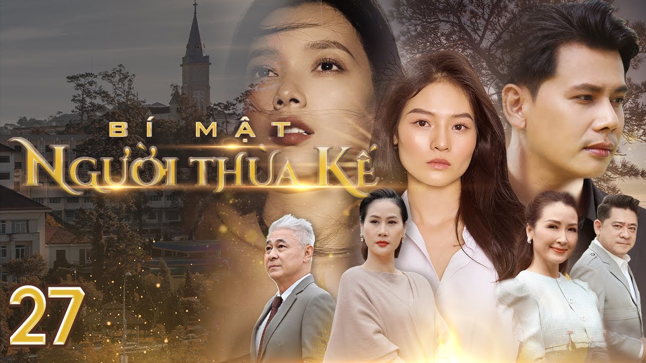 [Phim Việt Nam] BÍ MẬT NGƯỜI THỪA KẾ | Tập 27 | Phim Tâm Lý, Xã Hội, Lôi Cuốn về chủ đề thừa kế