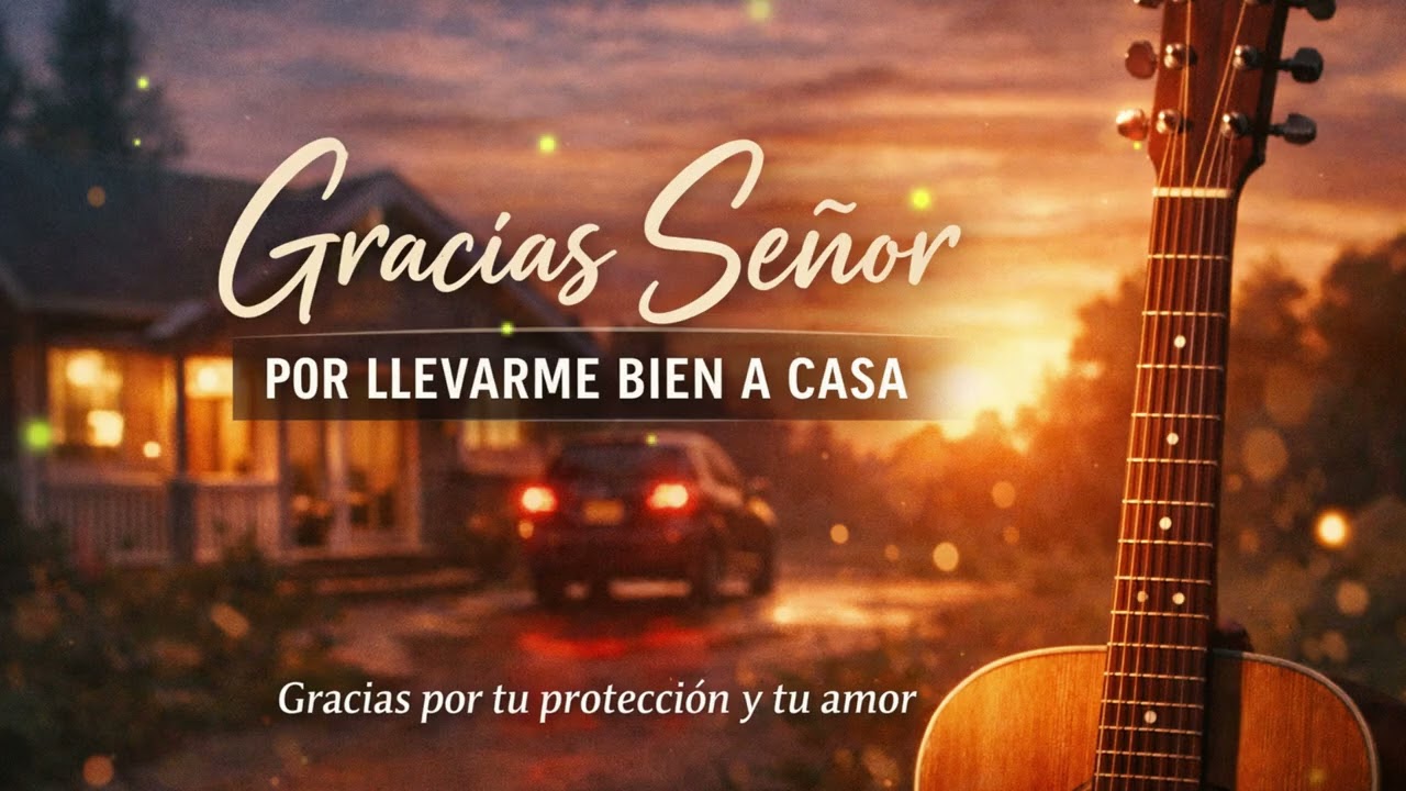 Gracias Señor por Llegar Bien a Casa 🙏 | Canción Cristiana de Agradecimiento