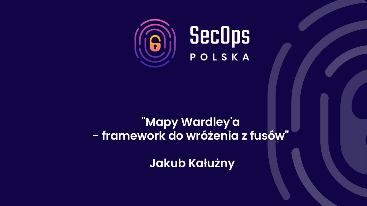 [#57] “Mapy Wardley'a - framework do wróżenia z fusów” - Jakub Kałużny