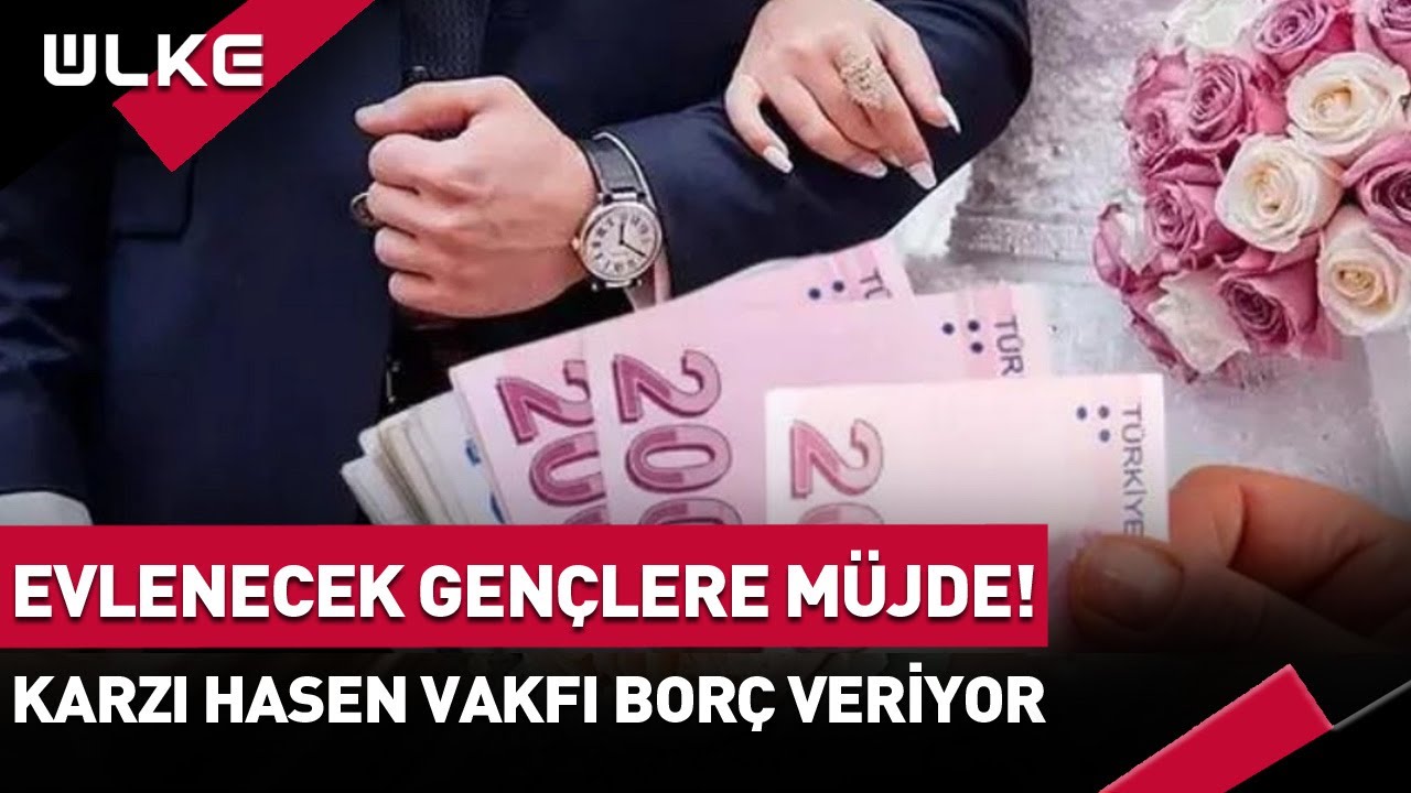 Evlenecek Gençlere Müjde! Karzı Hasen Vakfı Borç Veriyor: Miktar 200 Bin TL #haber