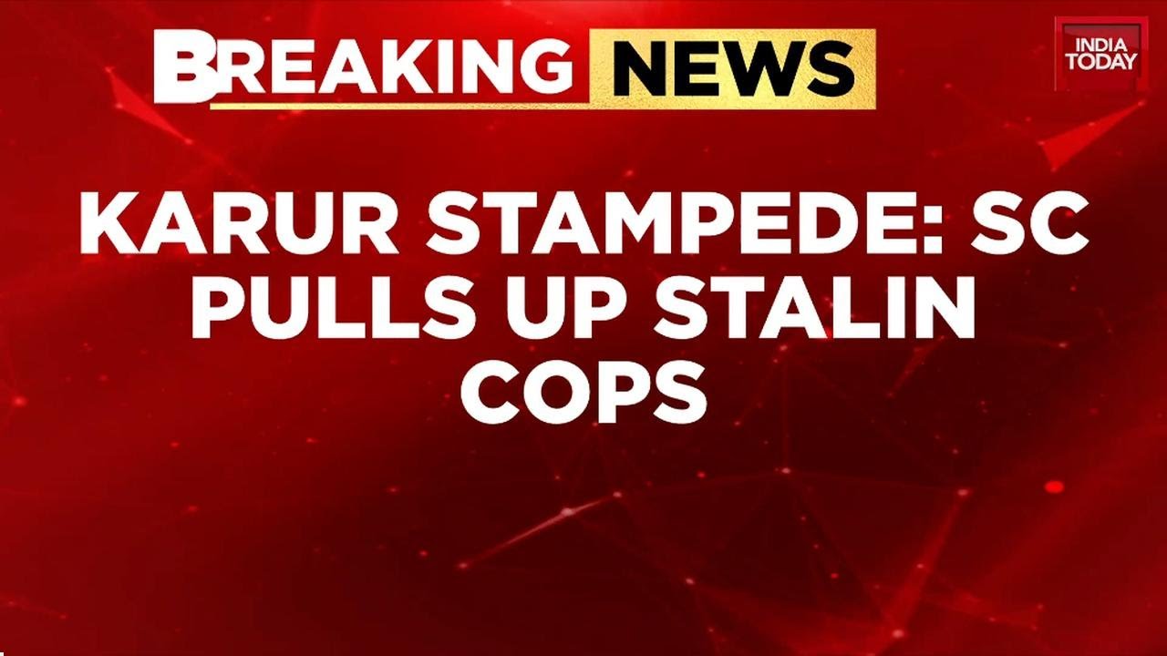 Karur Stampede: SC Slams Top Cops, Orders CBI Probe Monitored By Ex-Judge | India Today