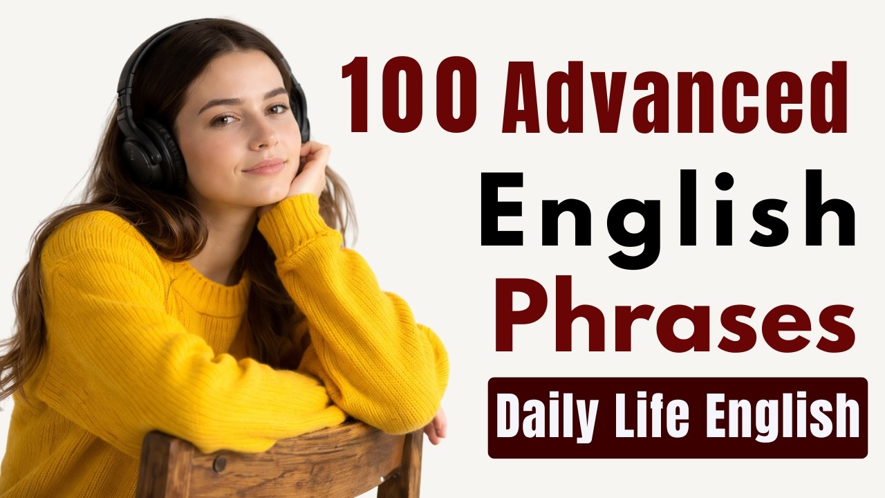 100 Advanced English Phrases for Daily Life  Speak Naturally & Improve Listening (Podcast)