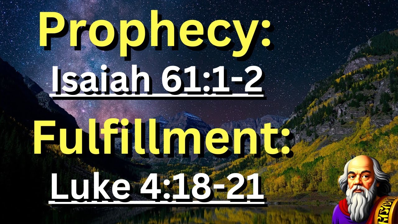 Prophecy: (Isaiah 61:1-2) Fulfillment: (Luke 4:18-21)