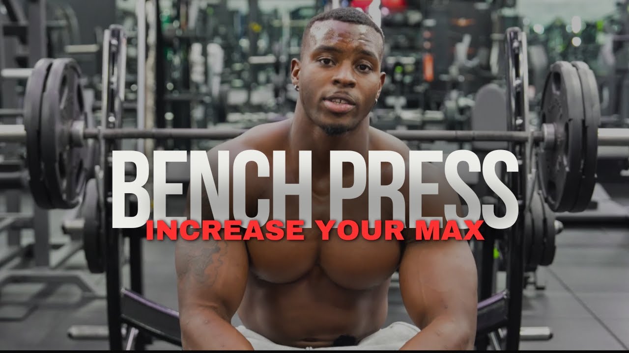 HOW TO INCREASE YOUR MAX BENCH PRESS
