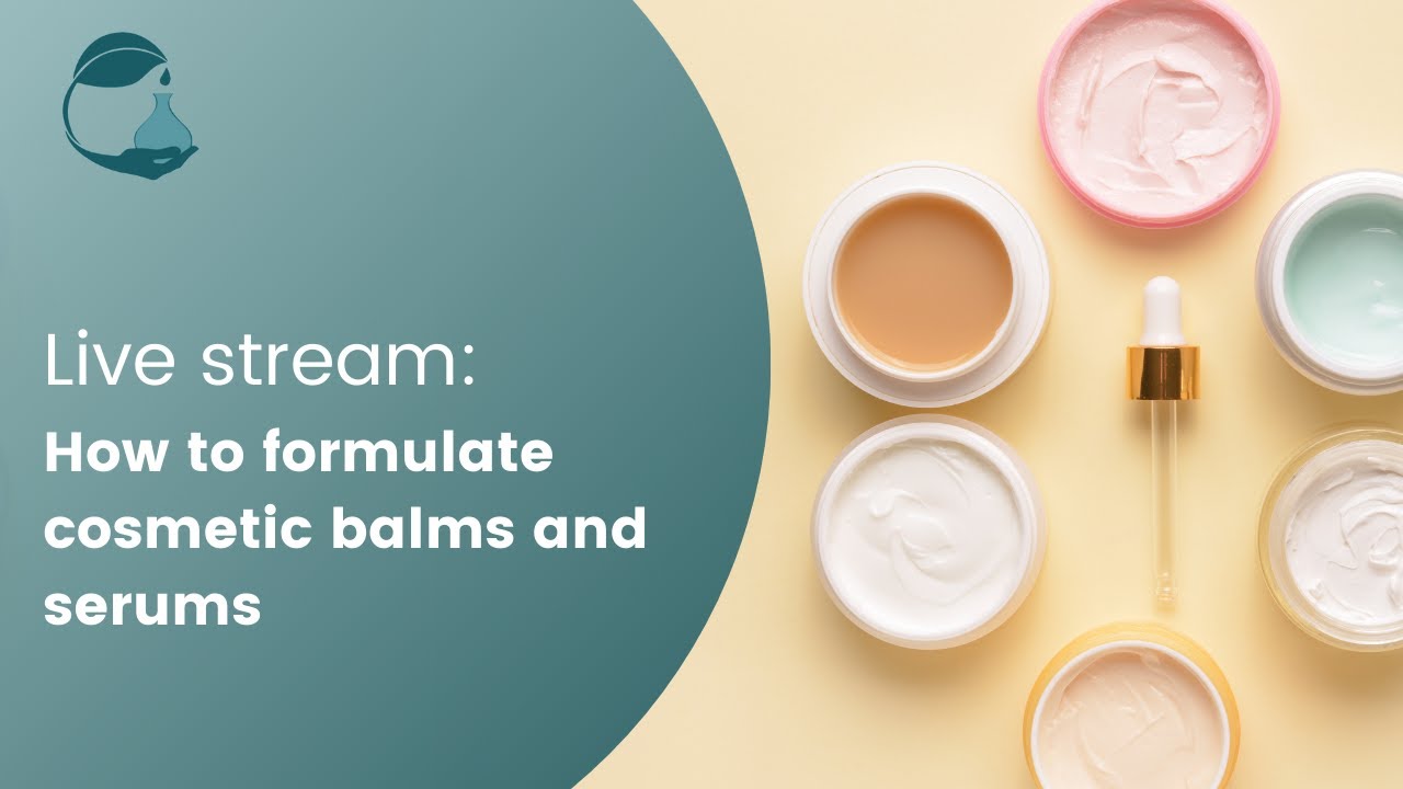 Live stream: How to formulate cosmetic balms and serums
