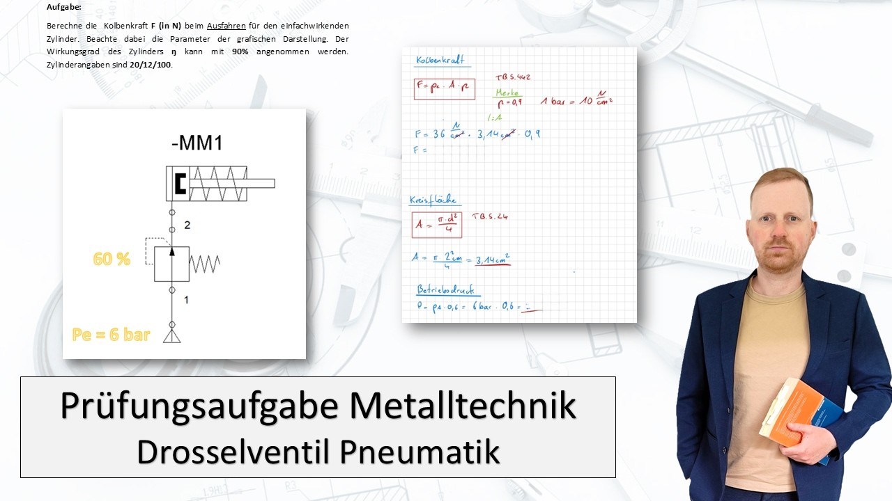 Prüfungsaufgabe Metalltechnik 04 | Berechnung der Kolbenkraft mit Drosselventil (60%)