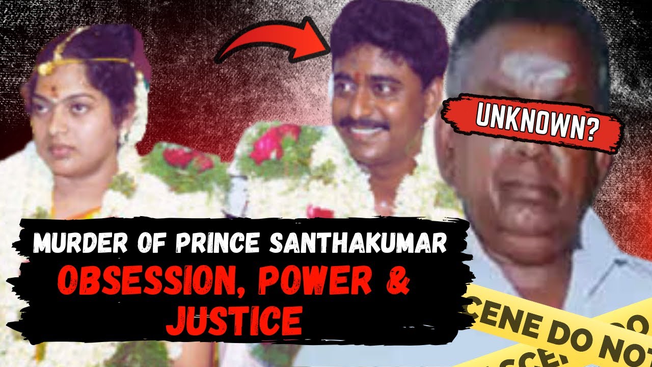 Prince Santhakumar&rsquo;s Tragic Death: Power, Obsession & Justice in Tamil Nadu