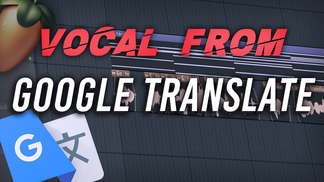 Вокал из Google Translate | Учебное пособие по FL Studio