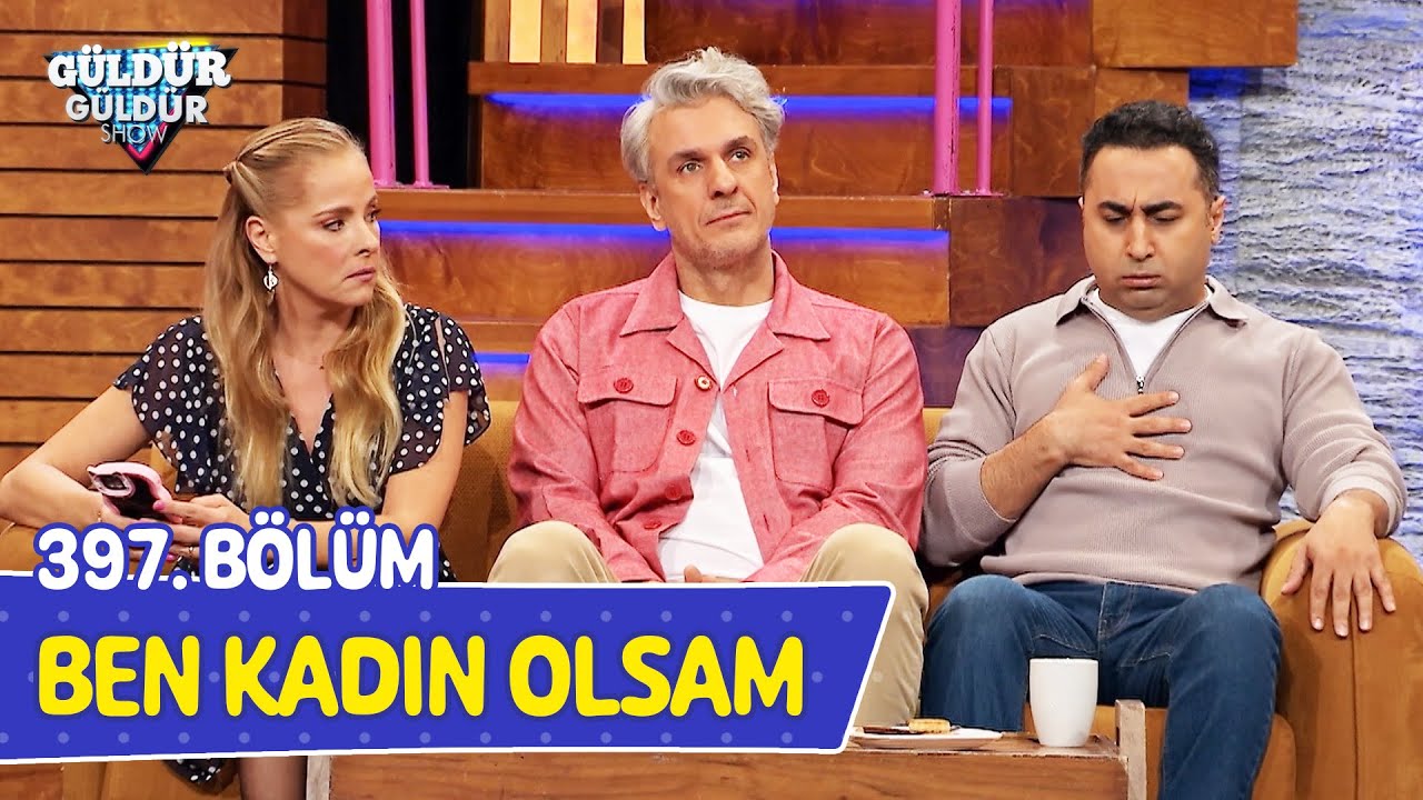 Ben Kadın Olsam - 397. Bölüm (Güldür Güldür Show)