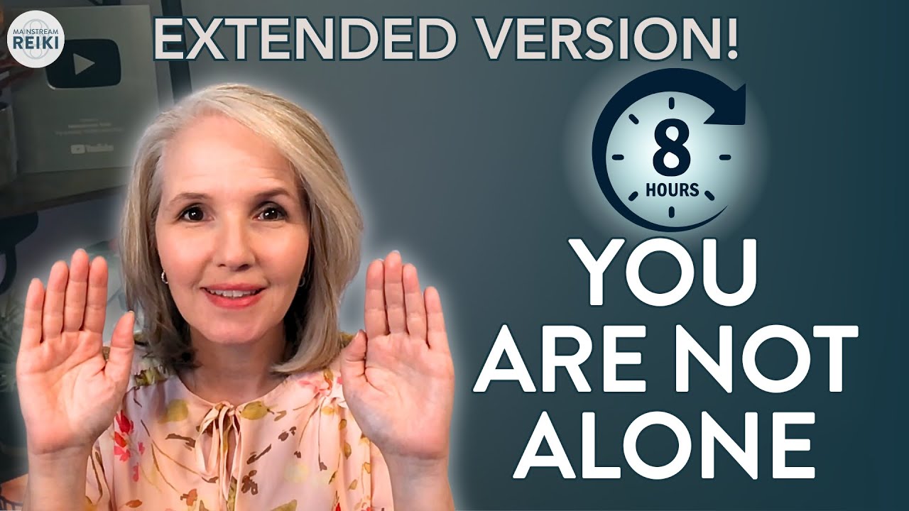 8-Hours | You Are Not Alone | Feel Loved Seen, Supported | Energy Healing