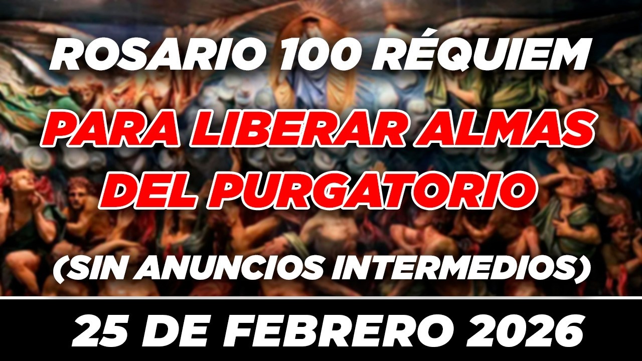 100 REQUIEM PARA LIBERAR ALMAS DEL PURGATORIO EN DIVINA VOLUNTAD 🙏✝ PODEROSO 🙏✝ 25 DE FEBRERO