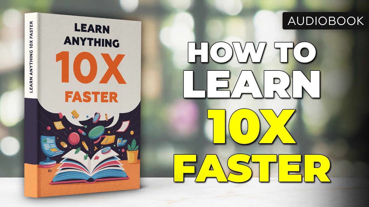 Learn Anything 10x Faster | Full Audiobook