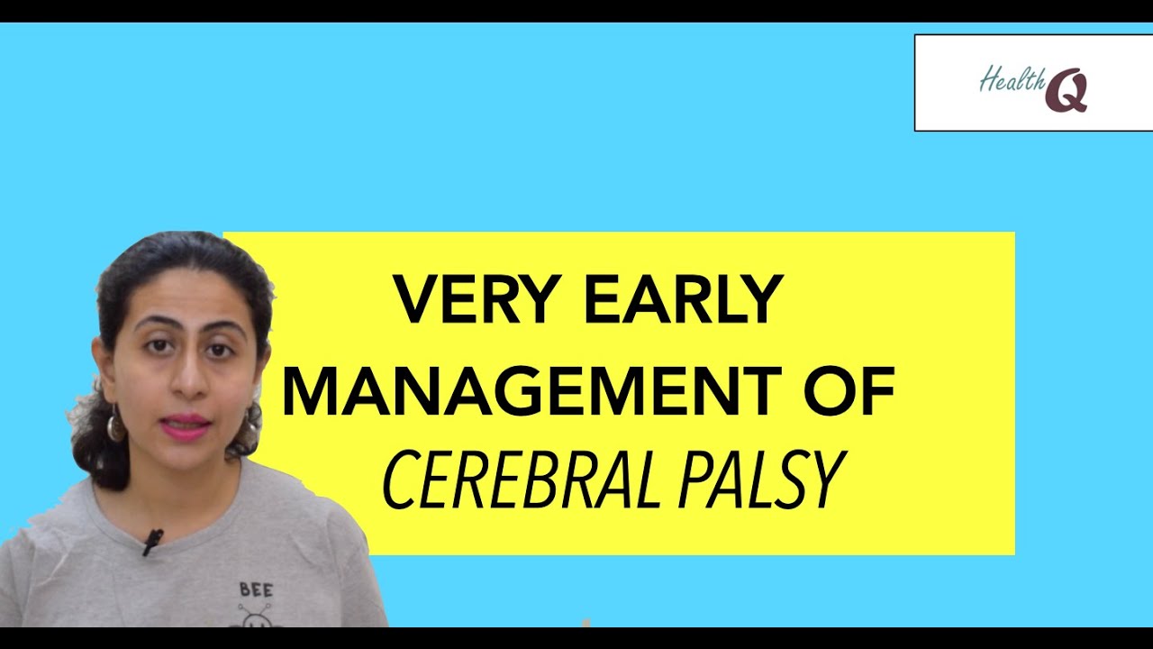 VERY EARLY MANAGEMENT OF CEREBRAL PALSY